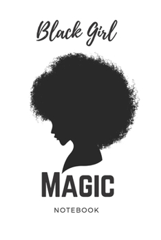 Black Girl Magic Notebook: Black History Month Journal Notebook Gifts - Proud Black Girl Magic- African American Notebook Journal - African American Heritage Pride in Black History Gifts for Women