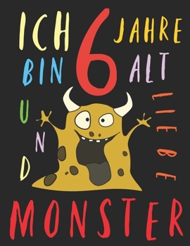 Paperback Ich bin 6 Jahre alt und liebe Monster: Das Malbuch f?r Kinder, die Monster lieben [German] Book