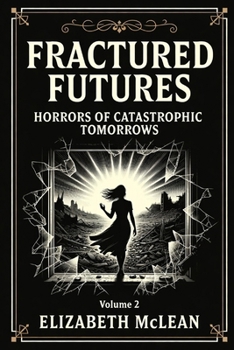 Fractured Futures: Horrors of Catastrophic Tomorrows
