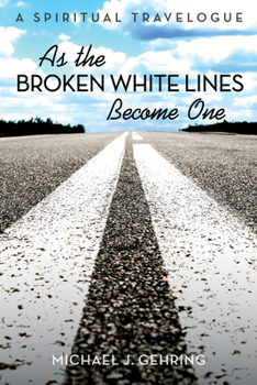 Paperback As the Broken White Lines Become One: A Spiritual Travelogue Book