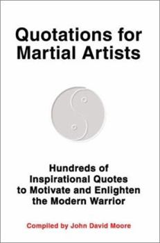Paperback Quotations for Martial Artists: Hundreds of Inspirational Quotes to Motivate and Enlighten the Modern Warrior Book