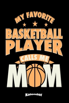 Mein Basketball Mutter Kalender: Kalender für eine Mutter oder Mütter die stolz auf ihren Basketball spielenden Sohn sind mit 108 cremefarbenen ... A5) und Hochglanz Softcover (German Edition)