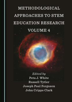Methodological Approaches to STEM Education Research Volume 4 (Contemporary Approaches to Research in STEM Education)