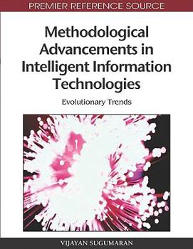 Methodological Advancements In Intelligent Information Technologies: Evolutionary Trends