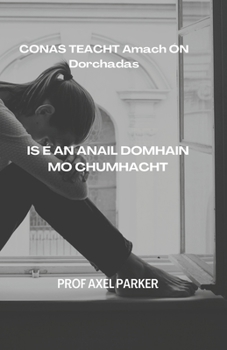 Paperback CONAS TEACHT Amach ÓN Dorchadas [Irish] Book