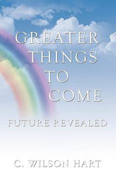 Paperback Greater Things to Come: Future Revealed Book