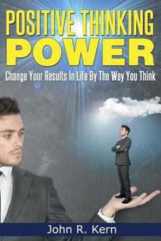 Paperback Positive Thinking Power: Change Your Results In Life By The Way You Think Book