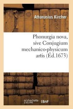 Paperback Phonurgia Nova, Sive Conjugium Mechanico-Physicum Artis (Éd.1673) [French] Book