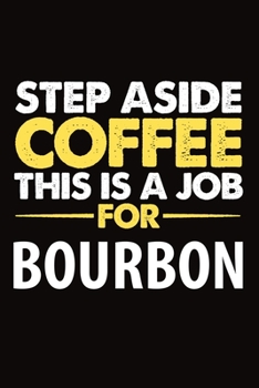 Step Aside Coffee This Is A Job For Bourbon: Funny Booze Journal Notebook, 6 x 9 Inches,120 Lined Writing Pages, Soft Cover, Matte Finish