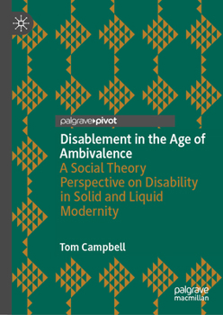 Disablement in the Age of Ambivalence: A Social Theory Perspective on Disability in Solid and Liquid Modernity