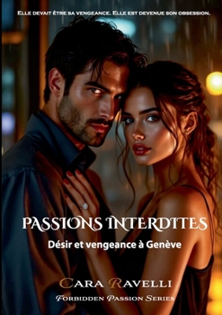Passions Interdites: Désir et Vengeance à Genève (French Edition)
