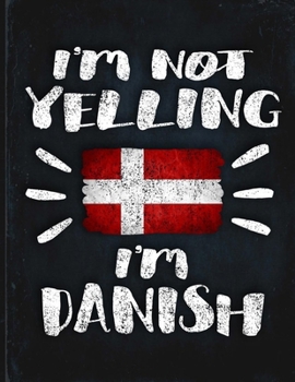 I'm Not Yelling I'm Danish: Funny Sarcastic Personalized Gift for Coworker Friend from Denmark  Planner Daily Weekly Monthly Undated Calendar Organizer Journal