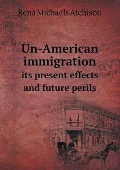 Paperback Un-American immigration its present effects and future perils Book
