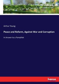 Paperback Peace and Reform, Against War and Corruption: In Answer to a Pamphlet Book