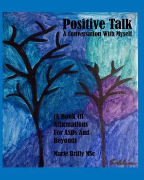 Paperback Positive Talk - A Conversation with Myself: (A Book of Affirmations for ASDs and Beyond.) Book