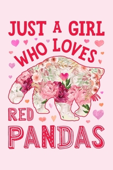 Paperback Just a Girl Who Loves Red Pandas: Panda Lined Notebook, Journal, Organizer, Diary, Composition Notebook, Gifts for Panda Lovers Book