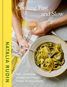 Hardcover Cooking Fast and Slow: Easy, Comforting, (Mostly) Plant-Based Recipes for Busy People [A Cookbook] Book