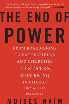 Paperback The End of Power: From Boardrooms to Battlefields and Churches to States, Why Being in Charge Isn't What It Used to Be Book