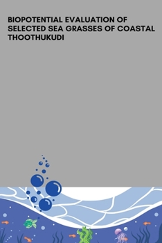 Paperback Biopotential Evaluation of Selected Sea Grasses of Coastal Thoothukudi Book
