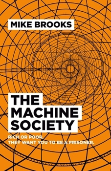 Paperback The Machine Society: Rich or Poor. They Want You to Be a Prisoner Book
