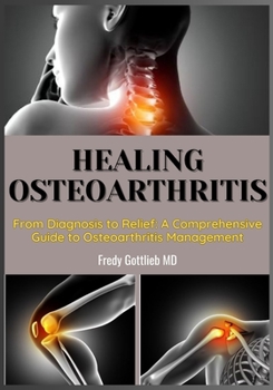 Paperback Healing Osteoarthritis: From Diagnosis to Relief: A Comprehensive Guide to Osteoarthritis Management Book