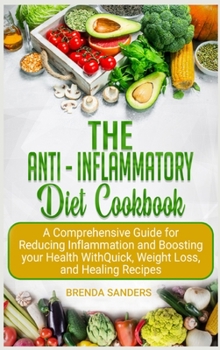 Hardcover The Anti-Inflammatory Diet Cookbook: A Comprehensive Guide for Reducing Inflammation and Boosting your Health With Quick, Weight Loss, and Healing Rec Book