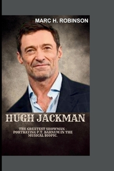 Paperback Hugh Jackman: The Greatest Showman - Portraying P.T. Barnum in the musical biopic. Book