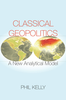 Hardcover Classical Geopolitics: A New Analytical Model Book