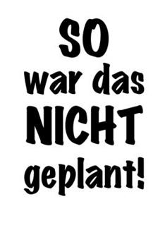 SO war das NICHT geplant: Trotzdem geschafft! / Checklisten Buch / 120 Seiten mit To-Do Listen / Checkboxen, Datum, Aufgabe und Wichtigkeit / Praktische Größe (German Edition)