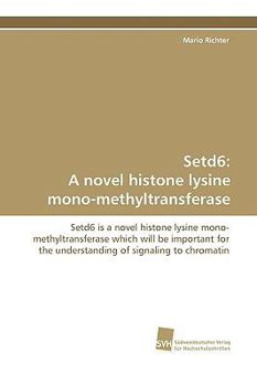 Paperback Setd6: A Novel Histone Lysine Mono-Methyltransferase Book