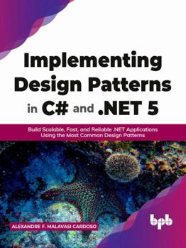 Paperback Implementing Design Patterns in C# and .NET 5: Build Scalable, Fast, and Reliable .NET Applications Using the Most Common Design Patterns (English Edition) Book