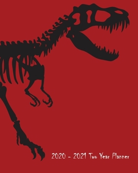 2020-2021 Two Year Planner: Bright Red Tyrannosaurus Skeleton Silhouette Cover on a Weekly Monthly Planner Organizer. Perfect 2 Year Motivational ... lovers! (Dinosaur Lovers 2 Year Planner)