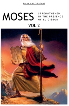 Moses Volume 2: Strengthened in the Presence of El Gibbor