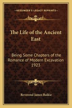Paperback The Life of the Ancient East: Being Some Chapters of the Romance of Modern Excavation 1923 Book