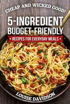 Paperback Cheap and Wicked Good!: 5-Ingredient Budget-Friendly Recipes for Everyday Meals Book