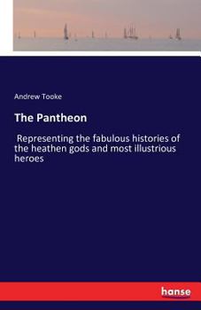 Paperback The Pantheon: Representing the fabulous histories of the heathen gods and most illustrious heroes Book