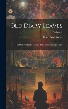 Hardcover Old Diary Leaves: The Only Authentic History of the Theosophical Society; Volume 3 Book
