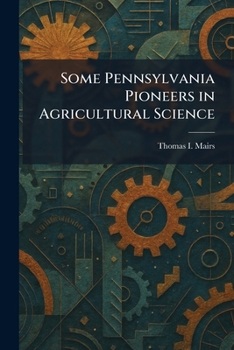 Paperback Some Pennsylvania Pioneers in Agricultural Science Book