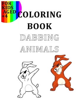 Coloring Book Dabbed Animals For Kids Aged +4: Colour Your Favourite Animals Like The Goats, Turtles, Cats, Dogs, Lamas, Unicorns... In A Dabbing Position