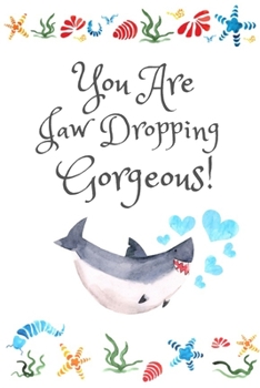 You Are Jaw Dropping Gorgeous: White Cover with a Cute Baby Shark with Watercolor Ocean Seashells, Hearts & a Funny Shark Pun Saying, Valentine's Day ... Boyfriend Wife Husband Lover Him or Her