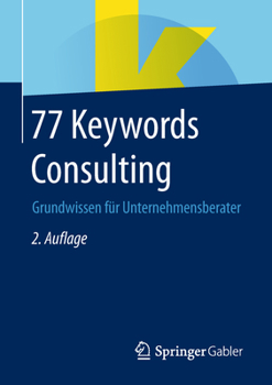 Paperback 77 Keywords Consulting: Grundwissen Für Unternehmensberater [German] Book