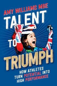 Paperback Talent to Triumph: How Athletes Turn Potential into High Performance Book