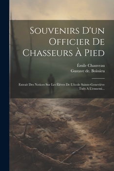 Paperback Souvenirs D'un Officier De Chasseurs À Pied: Extrait Des Notices Sur Les Élèves De L'école Sainte-geneviève Tués A L'ennemi... [French] Book