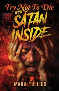 Try Not to Die: with Satan Inside : An Extreme Interactive Adventure