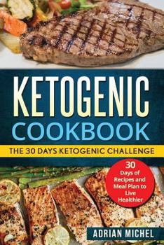 Paperback Ketogenic cookbook: The 30 Days Ketogenic Challenge - 30 Days of Recipes and Meal Plan to live Healthier Book