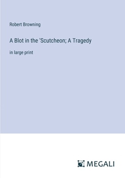 Paperback A Blot in the 'Scutcheon; A Tragedy: in large print Book