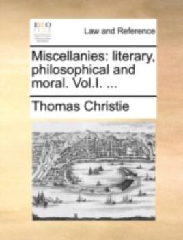 Paperback Miscellanies: Literary, Philosophical and Moral. Vol.I. ... Book