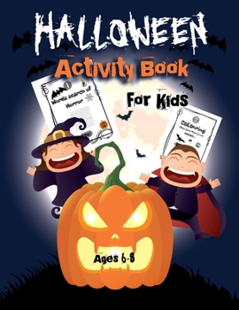 Halloween Activity Book For Kids Ages 6-8: A Scary Fun 4 in 1 Workbook For Happy Halloween Learning, Words Search of Horror, Coloring, Mazes and ... size 8.5"x11"), 60 activity pages to enjoy