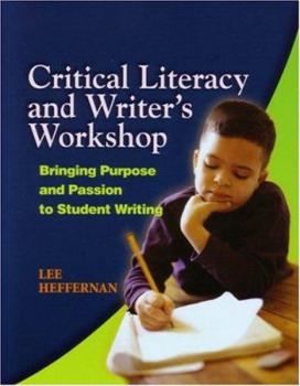 Paperback Critical Literacy and Writer's Workshop: Bringing Purpose and Passion to Student Writing Book