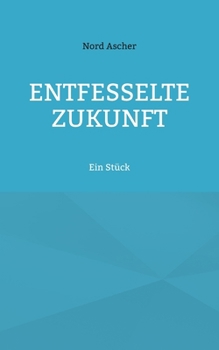 Paperback Entfesselte Zukunft: Ein Stück [German] Book